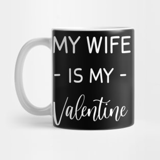 My Wife  Is My Valentine , My wife Lover , Funny Valentines , Valentines Day , Wife lover, Fur my wife  For Life, wife  Valentine Mug